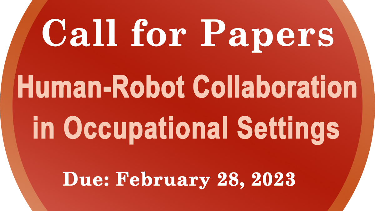 TOEHF is accepting submissions for a special issue on "Human-Robot Collaboration in Occupational Settings."
Optional Letter of Intent due: Nov 15, 2022
Submission of Manuscripts due: Feb 28, 2023
Share bit.ly/_IISE with others who might be interested
#Ergonomics, #IISE