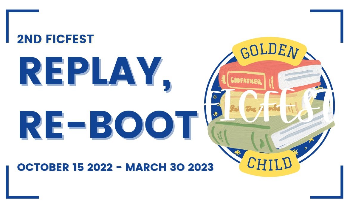 Golden Child Ficfest
🔄 REPLAY, RE-BOOT 
October 15 2022 - March 30 2023
