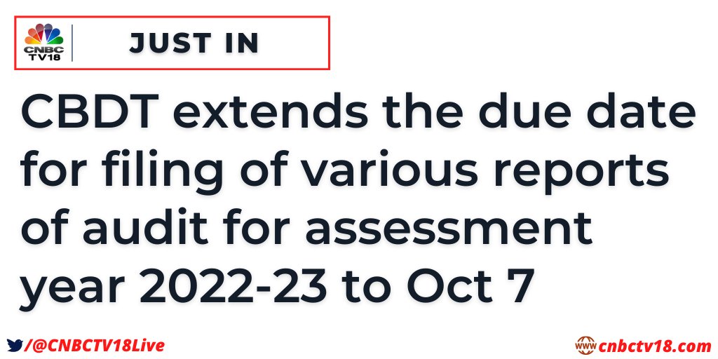 CNBCTV18Live's tweet photo. CBDT extends the due date for filing of various reports of #audit for assessment year 2022-23 to Oct 7 https://t.co/uhXkoa5hyP