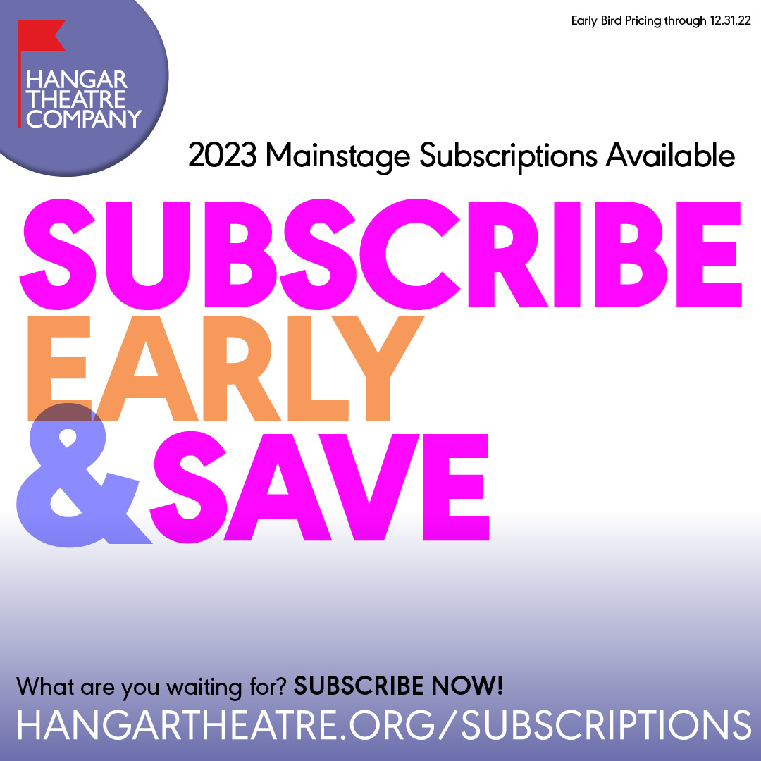 The wait is over! Our 2023 Mainstage flex pass subscriptions are available at a special Early Bird price now through the end of the year (12/31/22)!

Visit HangarTheatre.org/Subscriptions to purchase or learn more 🎟️