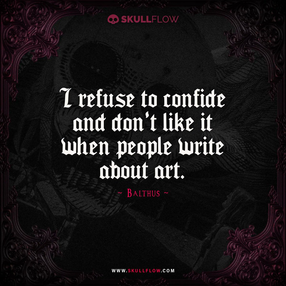 skull_flow's tweet image. I refuse to confide and don&apos;t like it when people write about art.
– Balthus

#skullflow #Gothic #quotes #quotesoftheday #dailyquotes #inpirationalquotes