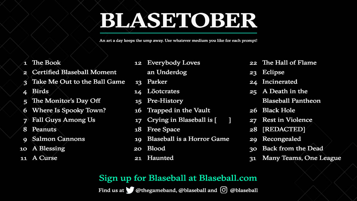 thegameband's tweet photo. Happy (almost) #Blasetober! 🎃 We wrote our own list of Blaseball prompts for anyone looking to create art through the month of October.

Show us your comic sketches, your micro-fics, your cursed plot graphs— any medium you like at whatever pace you like! See you tomorrow! 👁️ https://t.co/GAb1Md00fB