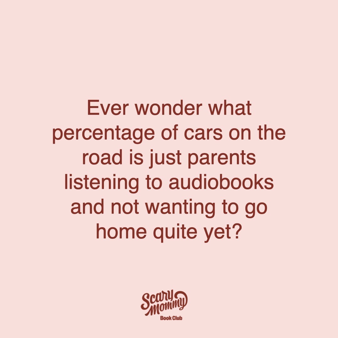 Not me willingly choosing a highway gridlock over empty backstreets to finish my audiobook. 👀 (Follow <a href="/ScaryMommyBooks/">Scary Mommy Book Club</a>)