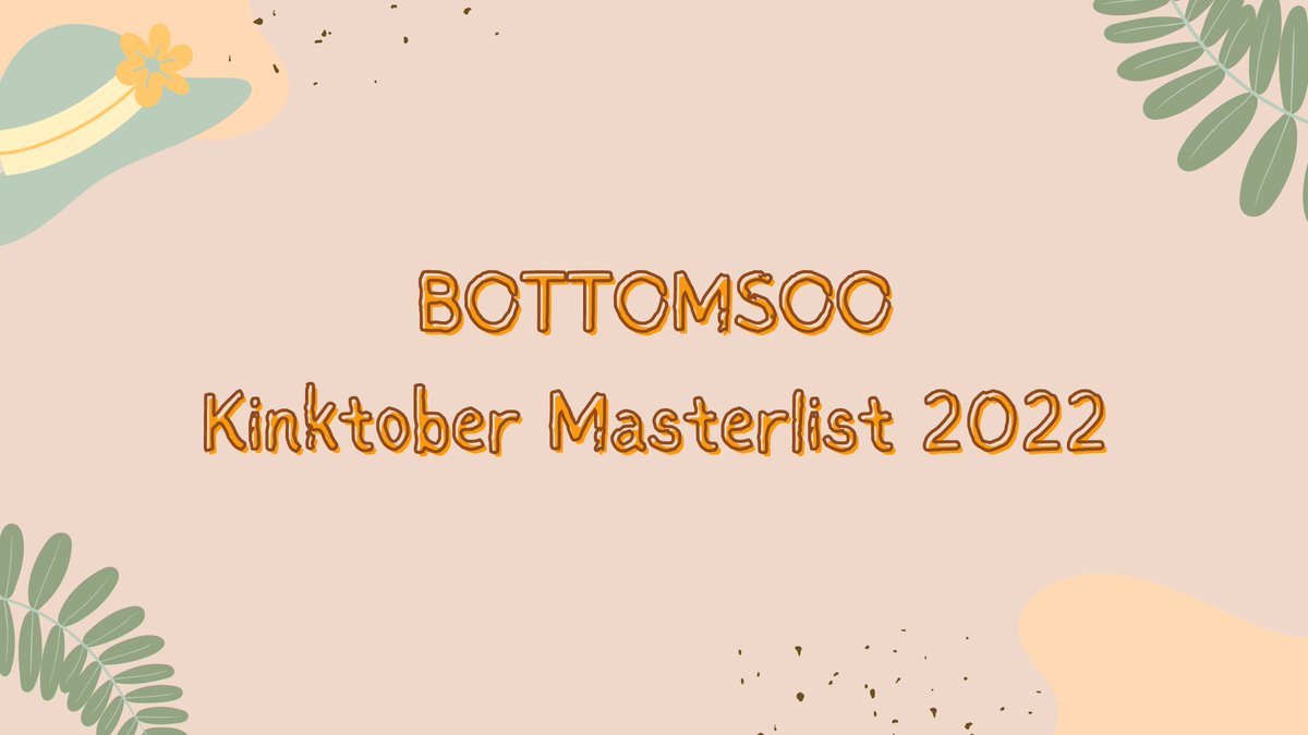—#BOTTOMSOOFEST KINKTOBER POSTINGS—
