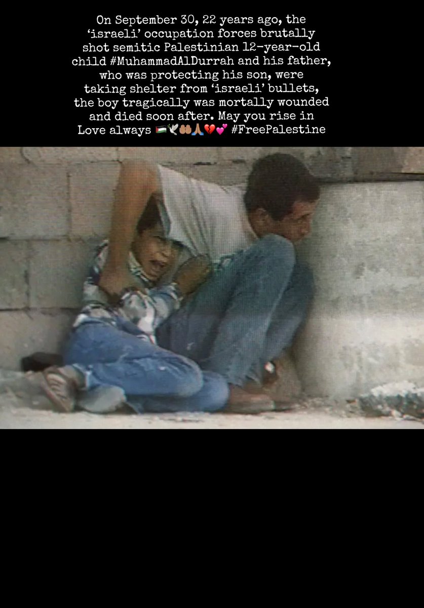 ehab_judeh's tweet photo. On September 30, 22 years ago, the ‘israeli’ occupation forces brutally shot semitic Palestinian 12-year-old child #MuhammadAlDurrah and his father, who was protecting his son, were taking shelter from ‘israeli’ bullets, the boy tragically was mortally wounded and died soon after https://t.co/rP6Oo9iRcS