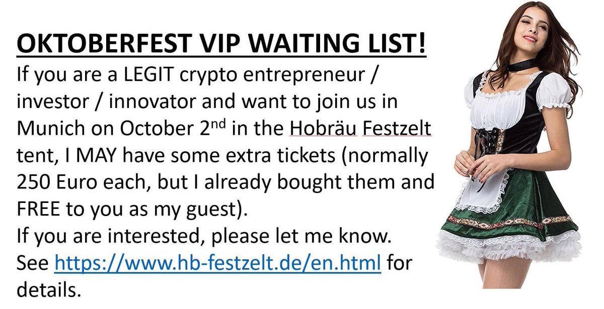 #OKTOBERFEST VIP WAITING LIST! If you are a LEGIT #crypto #entrepreneur / #investor / #innovator and want to join us in #Munich on October 2nd in the Hobräu Festzelt tent, I MAY have some extra tickets (normally 250 Euro each, but I FREE to you as my guest). LMK I’d interested.