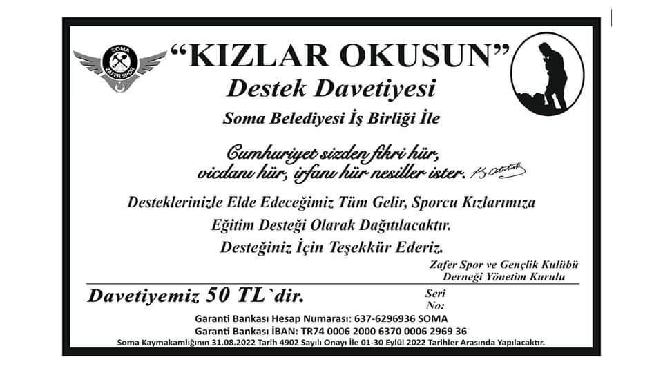 KIZLAR OKUSUN...

Bir destek davetiyesi alarak; bir kızın hem okumasına, hem de futbol oynamasına destek olabilirsin. 

Garanti Bankası;
İBAN; TR74 0006 2000 6370 0006 2969 36
Hesap Adı;
Soma Zafer Spor ve Gençlik Kulübü Derneği