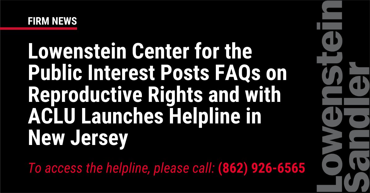 LowensteinLLP's tweet photo. LS Center for the Public Interest has published FAQs explaining the legal rights &amp; risks for patients seeking lawful #ReproductiveHealth care in #NJ &amp; has established a helpline offering consultations &amp; advice to callers: 862-926-6565. https://t.co/4wqVXmsZUH @ACLUNJ https://t.co/rrvRrtemJy