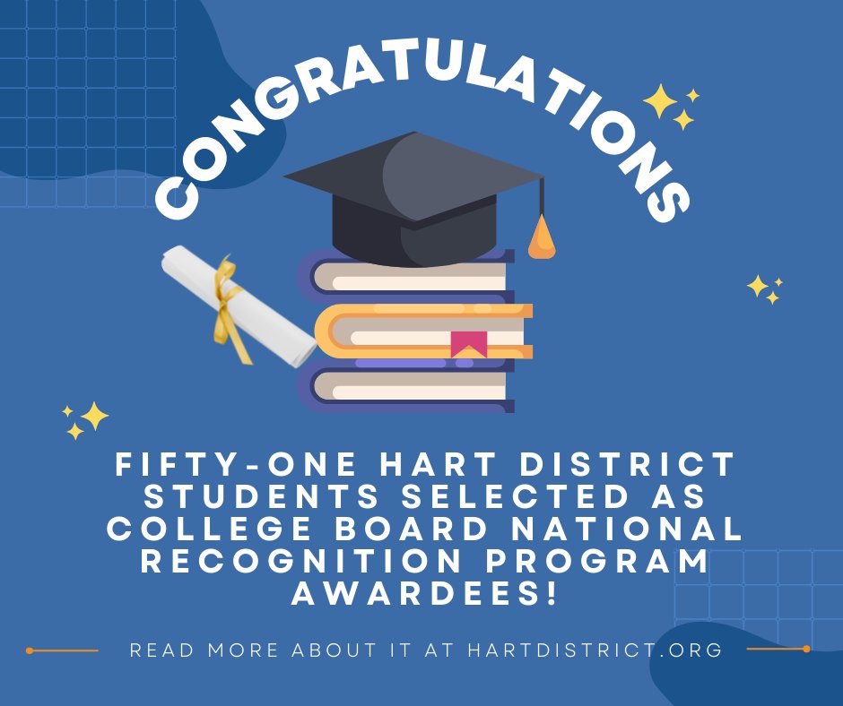 Congratulations to 51 Hart District students who were selected as College Board National Recognition Program awardees! The students earned this recognition because of academic achievements in
school and outstanding performance on the PSAT
and/or Advanced Placement exams.