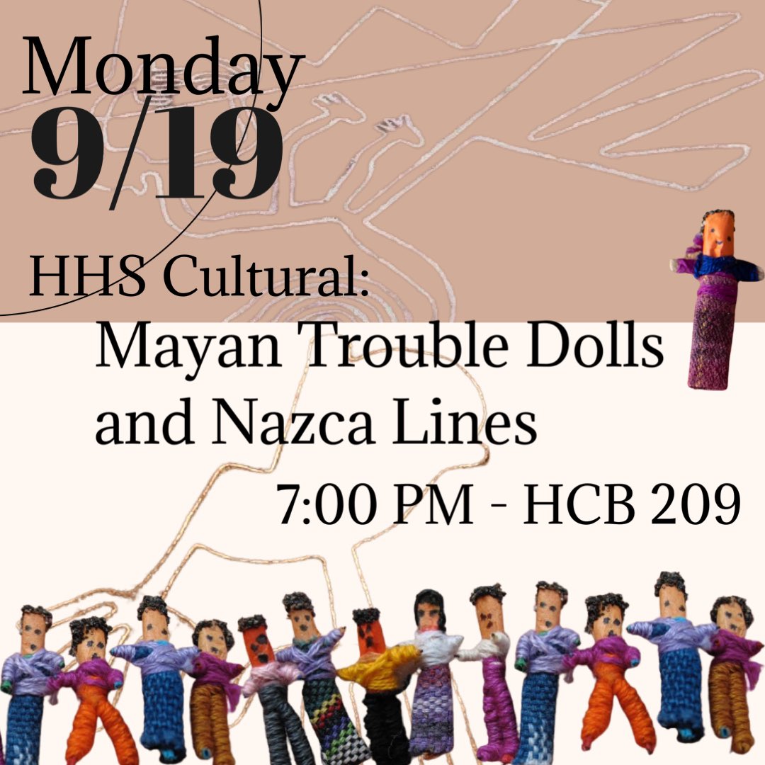 ¡Hola Familia!
Today at 7pm is our first Fall Cultural!! Join us in HCB 209 for Arts and Crafts from Peru and Guatemala.
The crafts will be homemade worry dolls and Nazca Line sand art!
Can’t wait to see you there🤩