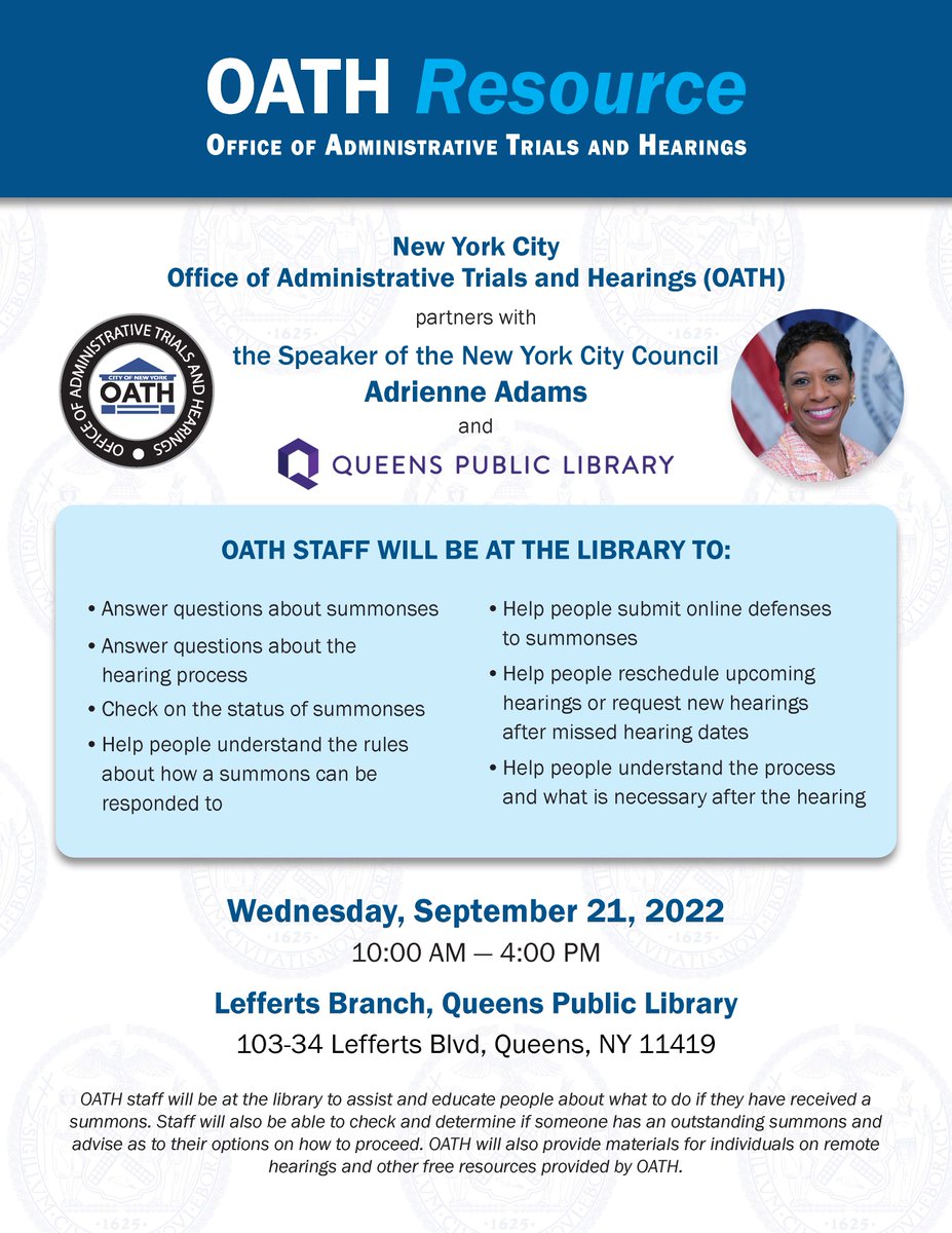 OATH is partnering with Council Speaker Adams to bring its Resource program to the Lefferts Branch of the Queens Public Library located at 103-34 Lefferts Blvd this Weds. Sept. 21st from 10am until 4pm. If you have questions about City-issued summonses come out and visit us.