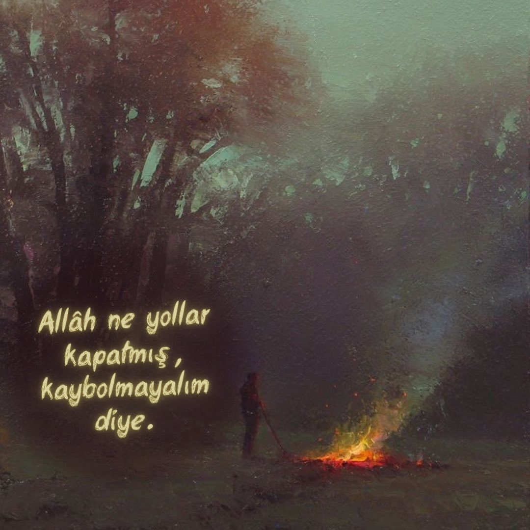 "Allâh ne yollar kapatmış, kaybolmayalım diye."