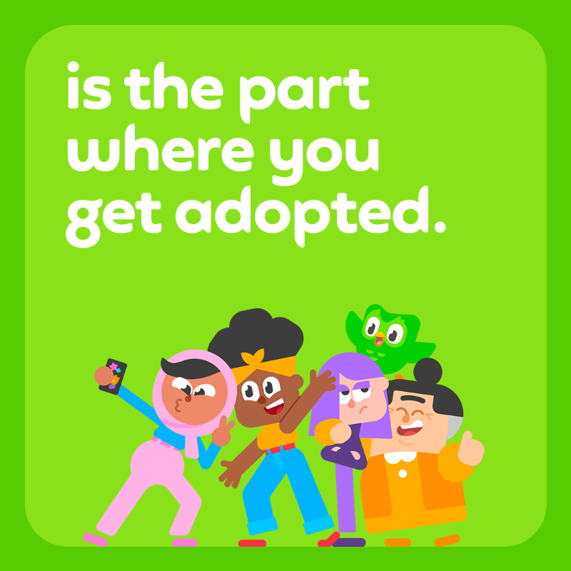 duolingo's tweet photo. Learning a language all on your own? ❌
 
Learning a language with a random family of 5 holding you accountable? ✔️
 
Get adopted into a Duolingo Family Plan with unused spots, and go further when you learn together. #DuolingoAdoptionCenter