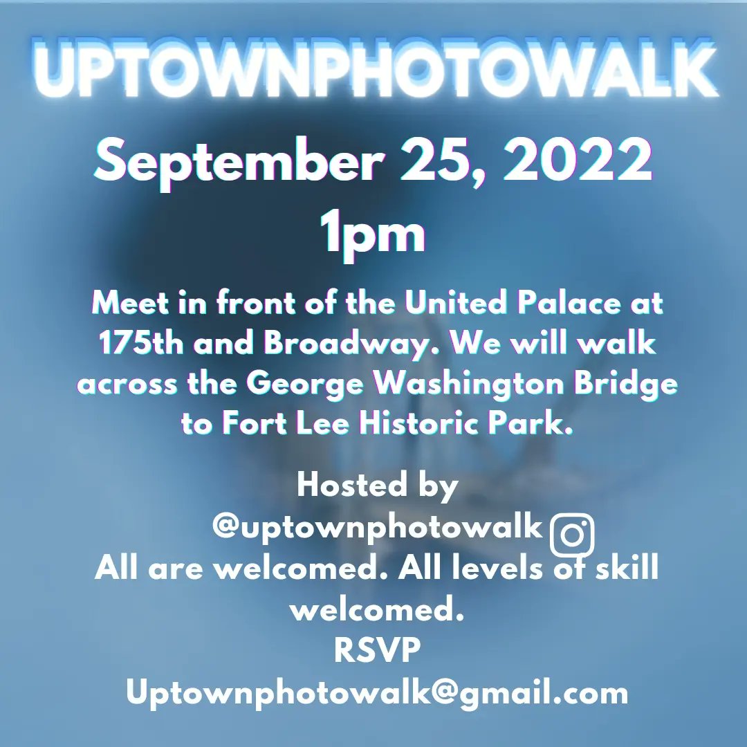 September 25 at 1pm!

Meet in front of the United Palace at 175th and Broadway. 
We will walk across the George Washington Bridge to Fort Lee Historic Park.Hosted by
<a href="/uptownphotowalk/">Uptown Photowalk</a>
All are welcomed. All levels of skill welcomed.
RSVP
Uptownphotowalk@gmail.com