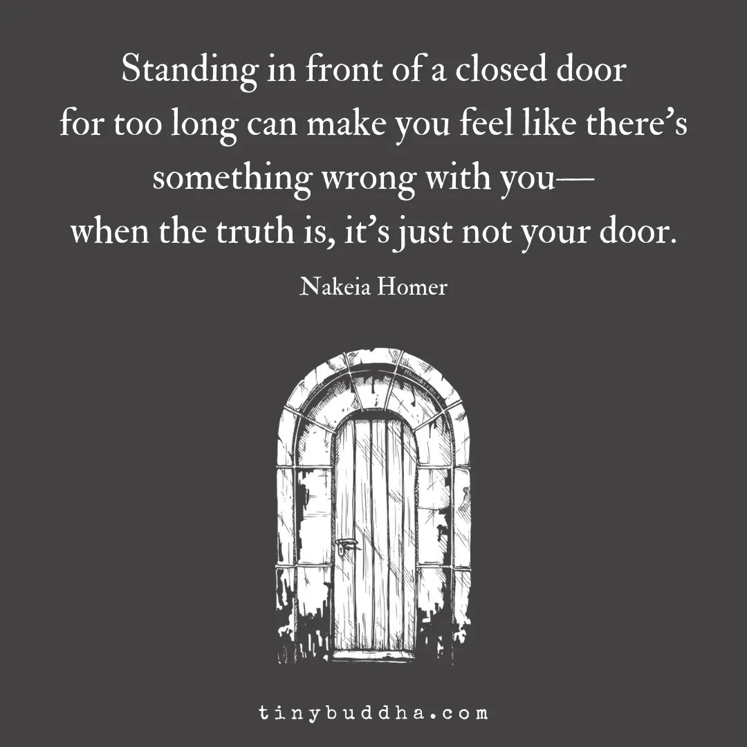 tinybuddha's tweet photo. "Standing in front of a closed door for too long can make you feel like there’s something wrong with you—when the truth is, it’s just not your door." ~Nakeia Homer https://t.co/QA4ohDtVQ8