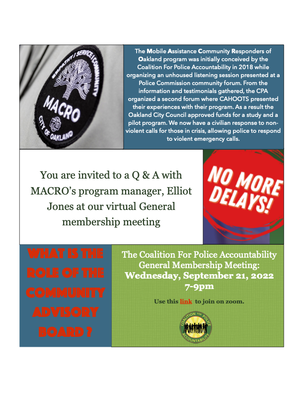 The Coalition for Police Accountability (Oakland) will host Elliot Jones, MACRO Project Mgr at via zoom on Wednesday, September 21, 2022 at 7pm. MACRO is an alternative to calling the police for non-violent non-emergency 911 calls. 

Register here us02web.zoom.us/meeting/regist…