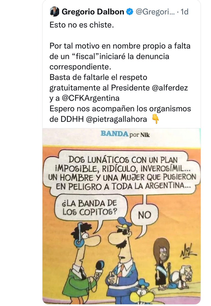 Dalbon, te cuento que aún si el dibujo fuera una falta de respeto, faltar el respeto no es un delito.
Si lo fuera todos ustedes estarían presos hace años ya que le vienen faltando el respeto a todo el pueblo argentino con sus comportamientos de casta y políticas empobrecedoras.