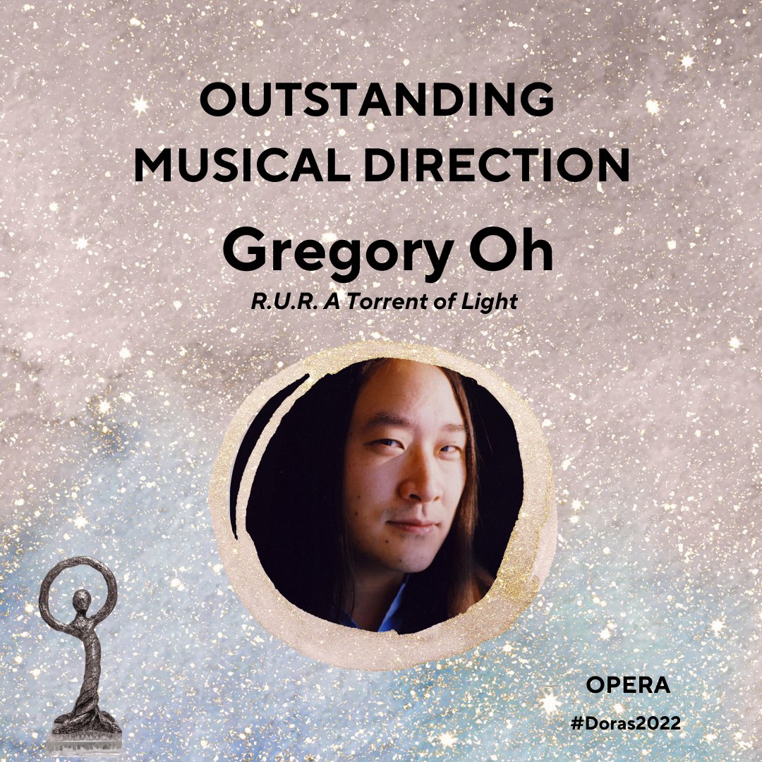 Outstanding Musical Direction (Opera): Gregory Oh - R.U.R. A Torrent of Light