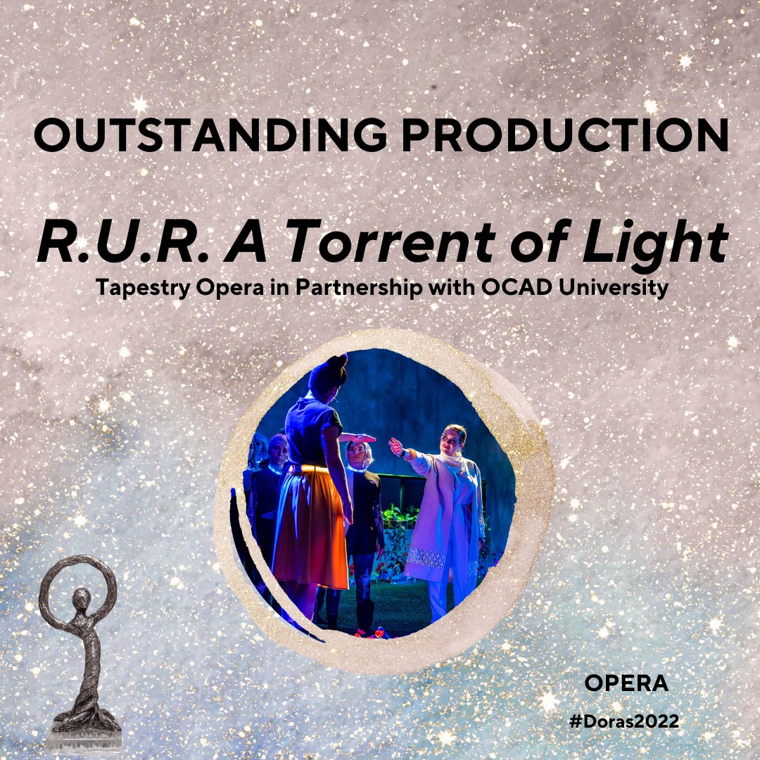 Outstanding Production (Opera): R.U.R. A Torrent of Light, A Tapestry Opera production in partnership with OCAD University