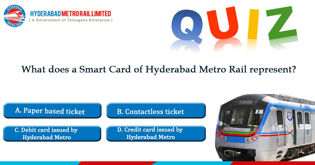 What does a Smart Card of Hyderabad Metro Rail represent? A. Paper based ticket B. Contactless ticket C. Debit card issued by Hyderabad Metro D. Credit card issued by Hyderabad Metro