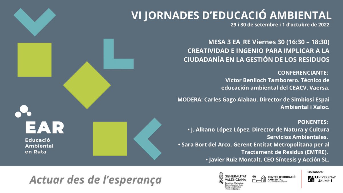 Actuar desde la esperança
VI Jornades d’educació ambiental #VIJEACV
EJE EA_RE: El momento de la EA en la gestión de residuos.

MESA 3 EA_RE. Viernes 30 (16:30 – 18:30)
CREATIVIDAD E INGENIO PARA IMPLICAR A LA CIUDADANÍA EN LA GESTIÓN DE LOS RESIDUOS