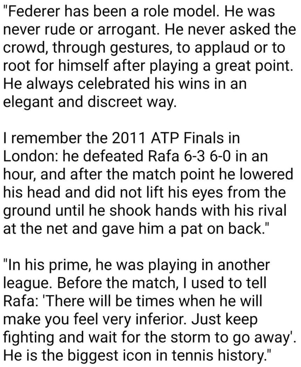 From Toni Nadal. About sums up the greatness of Roger Federer. At his top level no one could match him, yet he was gracious in Victory always.