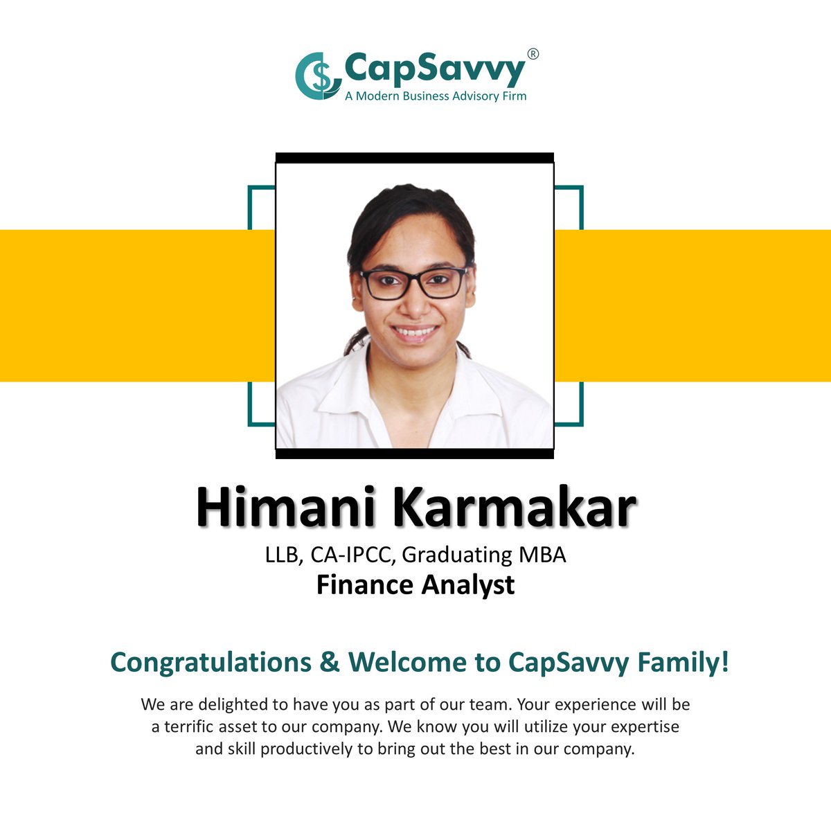 Himani Karmakar
LLB, CA-IPCC, Graduating MBA
Finance Analyst

Congratulations &amp; Welcome to CapSavvy Family!

#welcome #capsavvyfamily #capsavvyteam #Congratulations #growth #financeanalyst #financialadvisor #businessadvisor #capsavvycrm #capsavvy