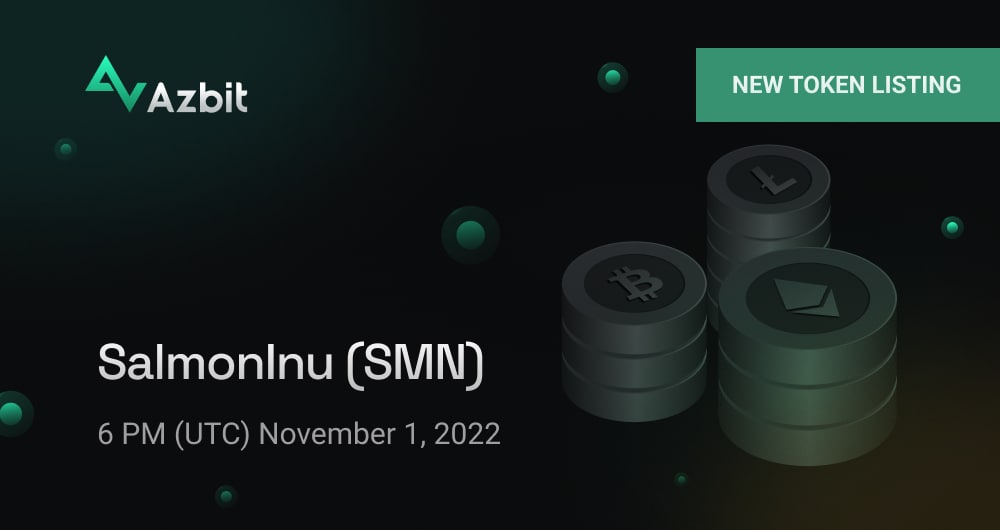 Listing Alert: SMN Dear customers, Please give a warm welcome to SalmonInu (SMN), a community-based DeFi meme token on the Binance Smart Chain. Deposits, trading and withdrawals will open at 6 PM (UTC) November 1, 2022. Trading pair: SMN/USDT. #BSC #PancakeSwap #Pinksale