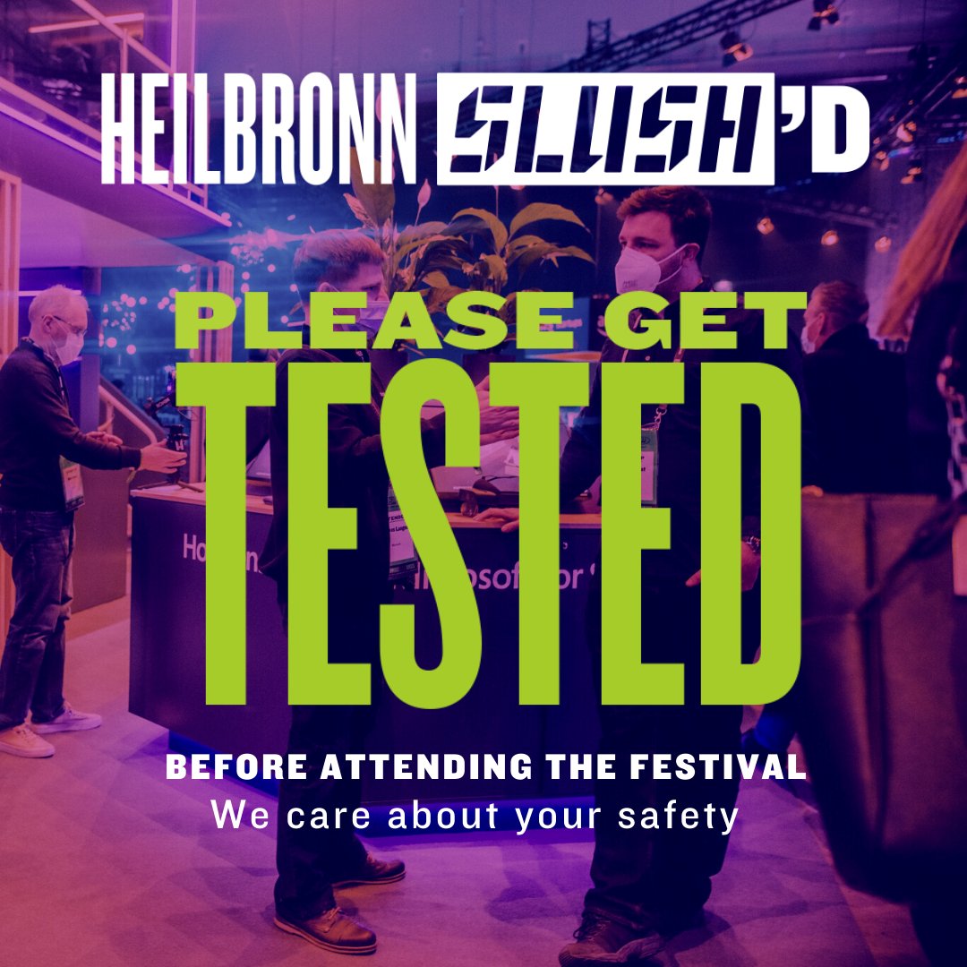 Attention to all Heilbronn Slush'D participants and visitors!! ️

Due to the ongoing Covid-19 situation, we ask you to #test yourselves before attending the event. This is a precautionary measure so that everyone can feel safe and to avoid contagion.