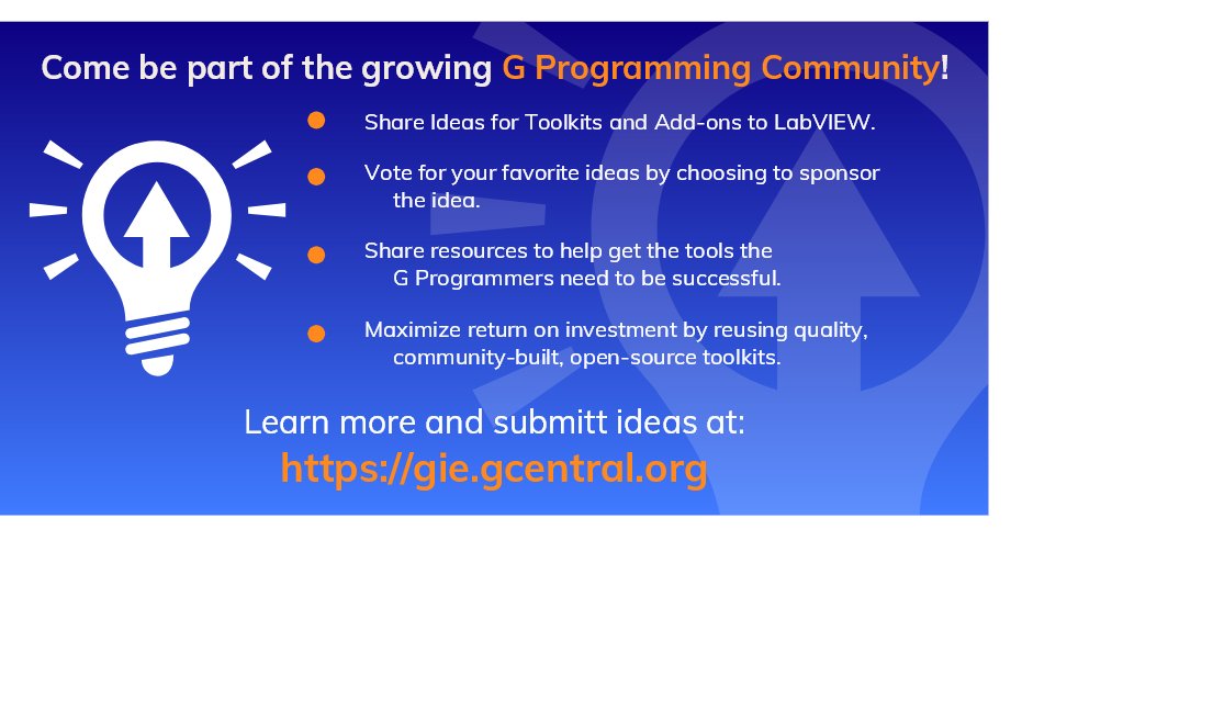 Be part of the growing G programming community! Participate in the G Idea Exchange by submitting an idea or donating. Visit the G Idea Exchange at https:\\gie.gcentral.org.

 #programming #community #labview #glanguage <a href="/labview/">LabVIEW</a> <a href="/NIglobal/">NI (now part of Emerson)</a> <a href="/GCentralOrg/">GCentral</a>