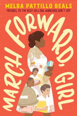 March Forward, Girl by Melba Pattillo Beals March Forward, Girl by Melba Pattillo Beals