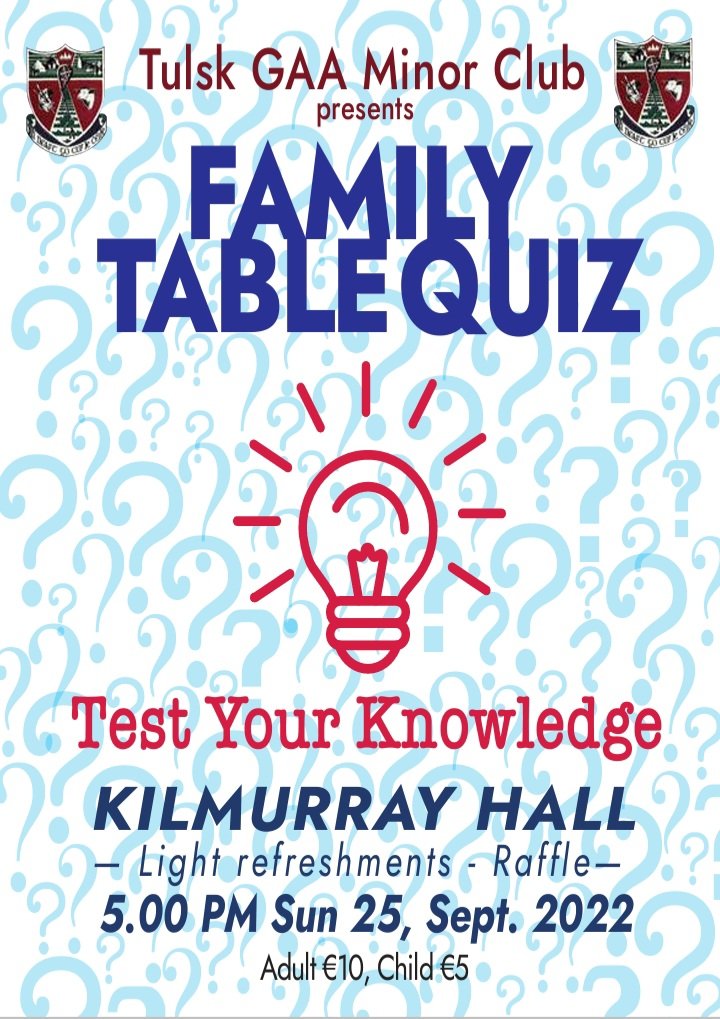 *** Tulsk Gaa Minor Club Family Table Quiz ***
Purchase your ticket online at  tulskgaa.ie/coach-position