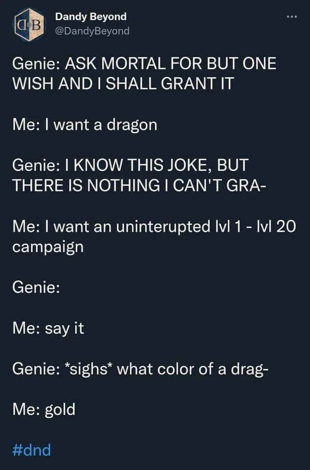 oakleyrcampbell's tweet photo. Asking for a dragon is easy in comparison. ๐
#oakleyrcampbell #iwantadragon #ilovedragons #dnd #dungeonsanddragons #fantasy #tabletopgames #dungeonmaster #dndmemes #dragonmemes #dragonmonday https://t.co/MhfJruSUPG
