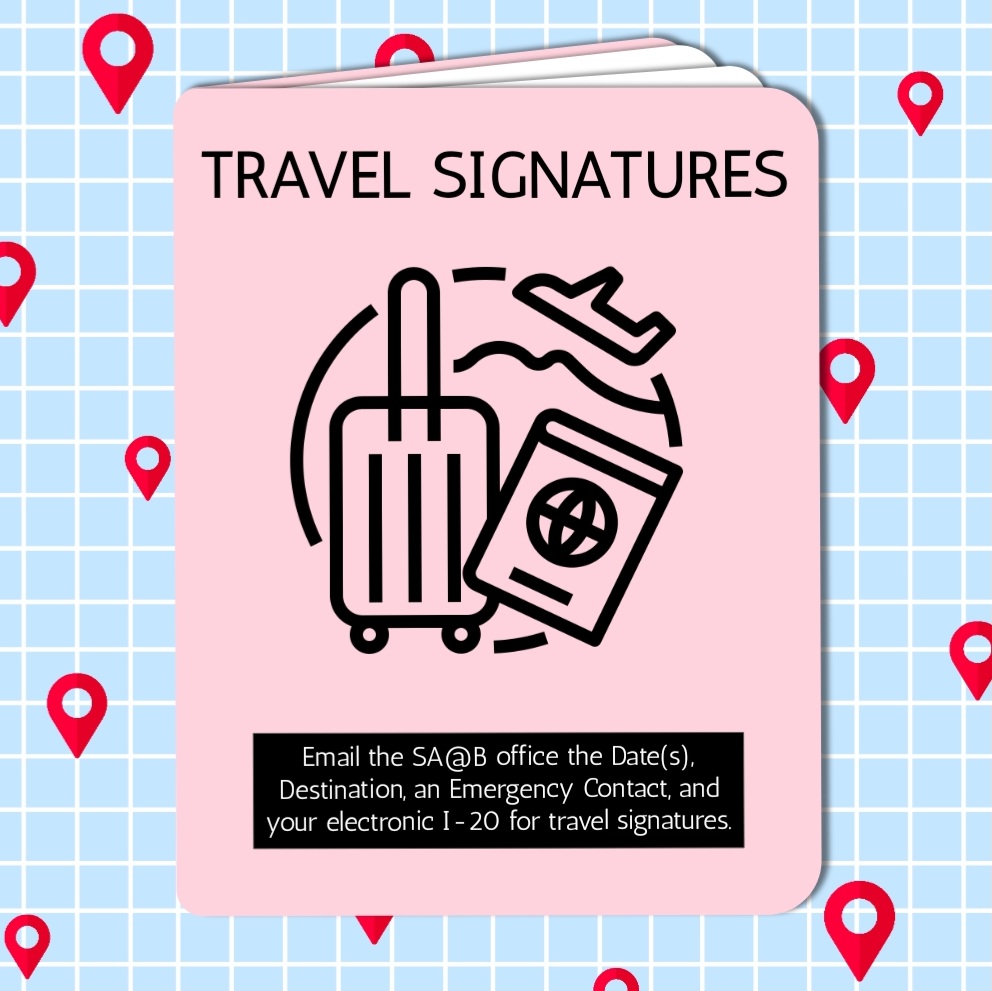 If you plan on traveling outside of the U.S., you will not be able to re-enter the country without your travel signatures!

Please email us at studyatthebeach@csulb.edu with the dates you plan on leaving, your destination, an emergency contact, and your electronic I-20 attached!