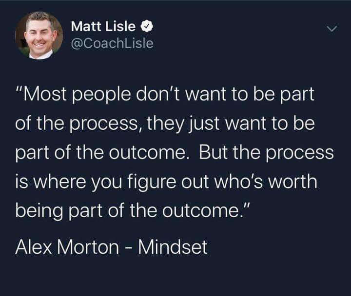 Tough Times make Tough People. Soft times make Soft People. Enjoy the entire journey. The process may be rough stay the Course.