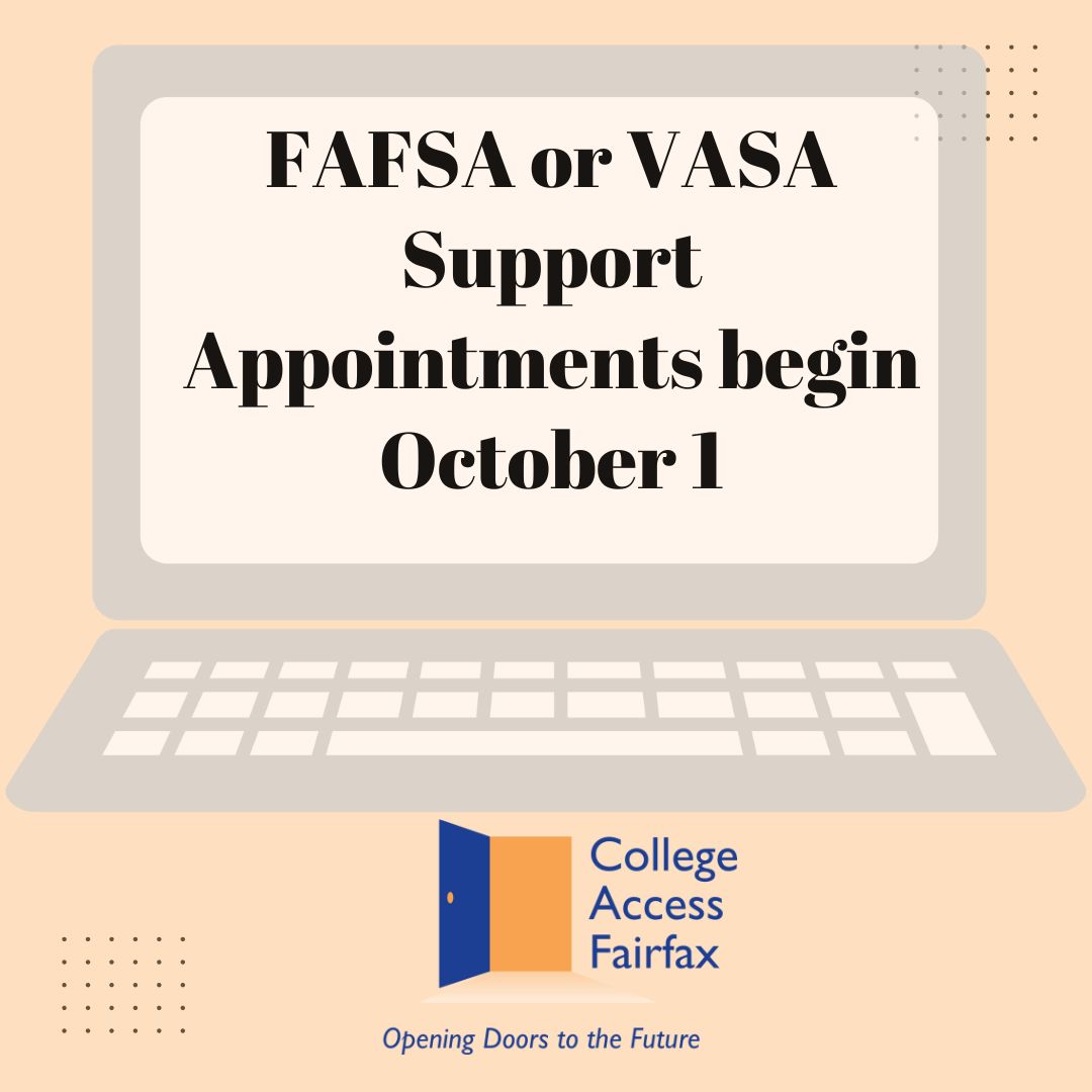 FCPS Seniors - The 2023-24 FAFSA form (or VASA form for some students) opens on October 1. Get help by requesting a support appointment with a College Access Fairfax Champion.  The appt. form opens 9/28.  collegeaccessfairfax.org