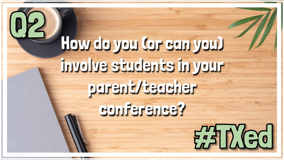 TXEDMod's tweet photo. Q2: How do you (or can you) involve students in your parent/teacher conference? #txed https://t.co/s1bYH4zl6V