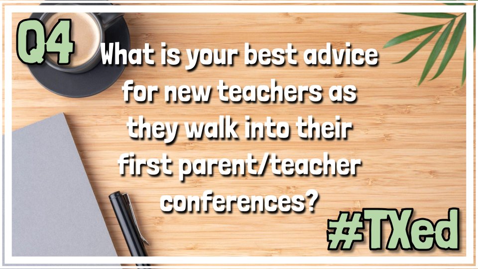 TXEDMod's tweet photo. Q4: What is your best advice for new teachers as they walk into their first parent/teacher conferences? #txed https://t.co/24cfZNclIq