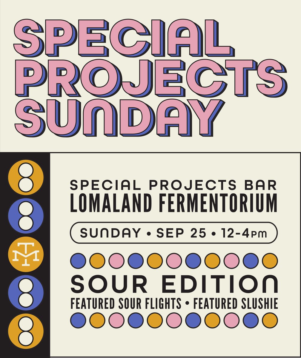 SUNDAY SUNDAY SUNDAY! The Point Loma Special Projects Bar will be playing host to some rare and exceptional sours, including specially curated sour flights, and a slushie that's going to totally make your day. You should swing by. It's on Sunday. Sunday.