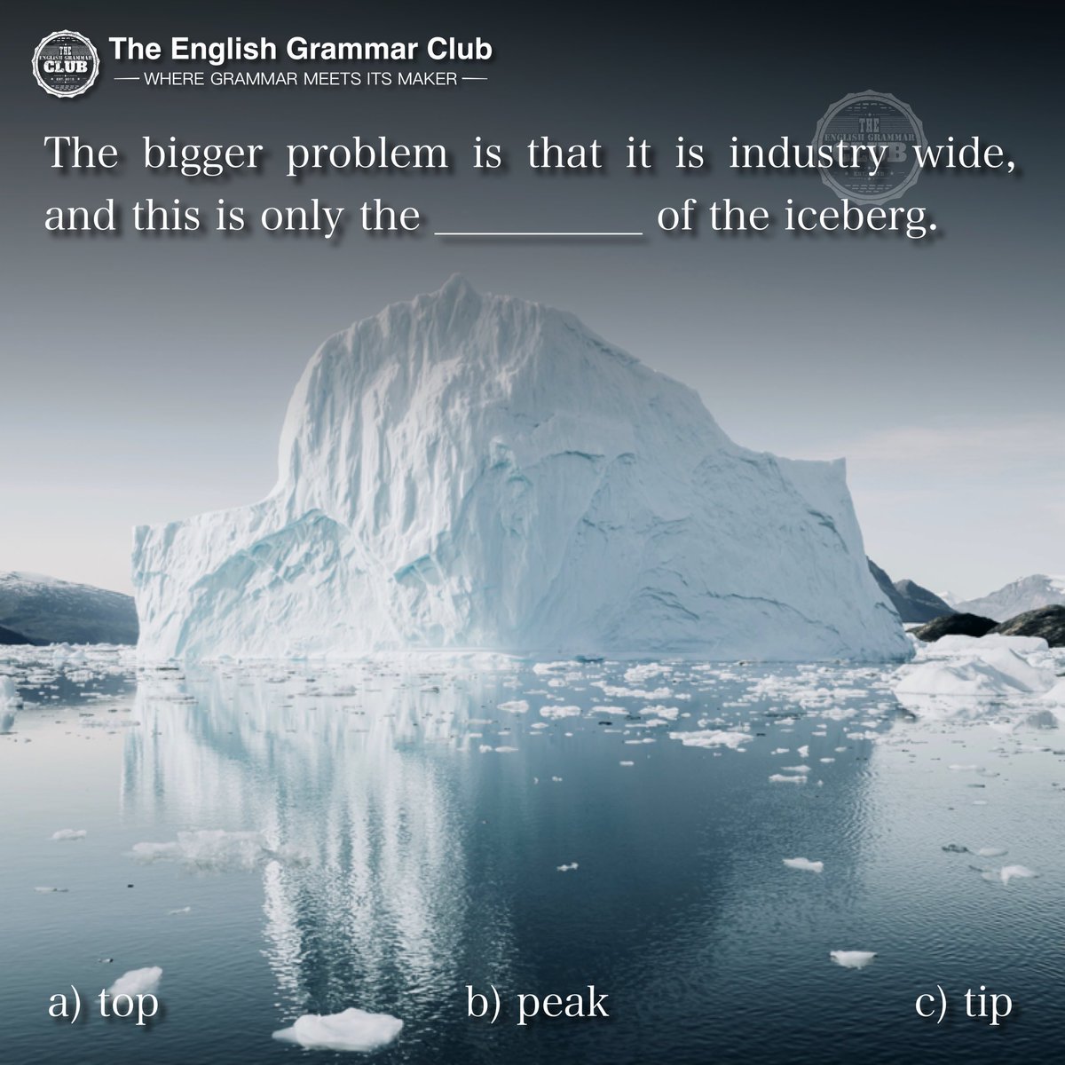 grammar_club's tweet photo. How good is your English?🇬🇧
Test it with today’s quiz! Fill in the gap.

The bigger problem is that it is industry wide, and this is only the __________ of the iceberg.

#english 🇬🇧 #englishlearning #learnenglish #languagelearning #englishonline #italianonline #language #consult https://t.co/iQCa3zemEa