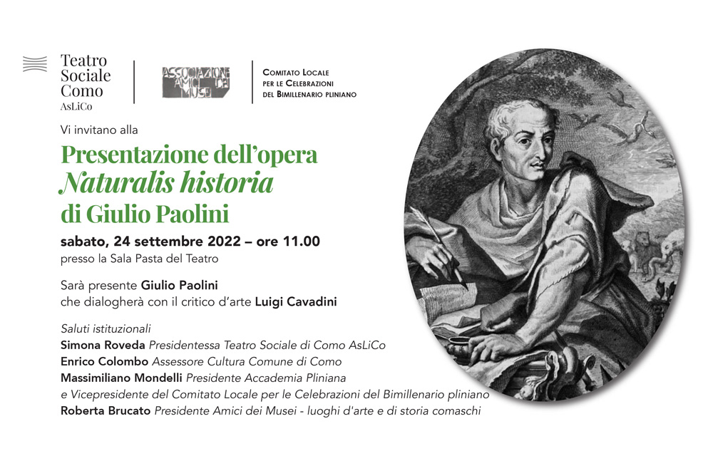 Sabato 24 settembre alle ore 11.00 al Teatro Sociale di Como verrà presentata al pubblico l’opera Naturalis Historia di GIULIO PAOLINI, realizzata per iniziativa degli Amici dei Musei di Como nell'occasione del bimillenario della nascita di PLINIO IL VECCHIO.