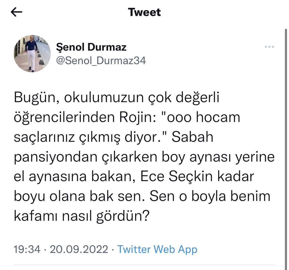 Hocam.Okulunuzun öğrencilerinden Rojin'in boyu hızla uzayacaktır.Ama sizin bir öğretmen olarak değerli öğrencinizi kendisinin yaşının yetmediği bu platformda bu alaycı sözlerle aşağıladığınız tweet daima kalacaktır. Bu arada saçlarınızın çıkmasına sevindim✌️