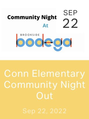 Thursday, Sept 22nd

4p - 7p

<a href="/ConnPTA/">Conn Elementary PTA</a> Community Night at the Brookside Bodega!

Can’t wait to see smiles, hear laughs, and have conversations with the <a href="/ConnMagnet/">Conn Magnet Elementary</a> community!