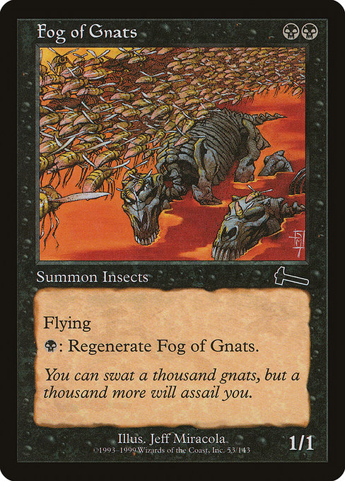 Fog of Gnats
Set: Urza's Legacy
Rarity: common
Release Date: 1999-02-15