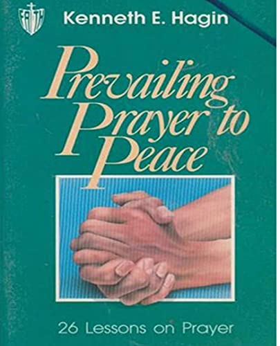 Download# Prevailing Prayer to Peace: 26 Lessons of Prayer by Kenneth E ...