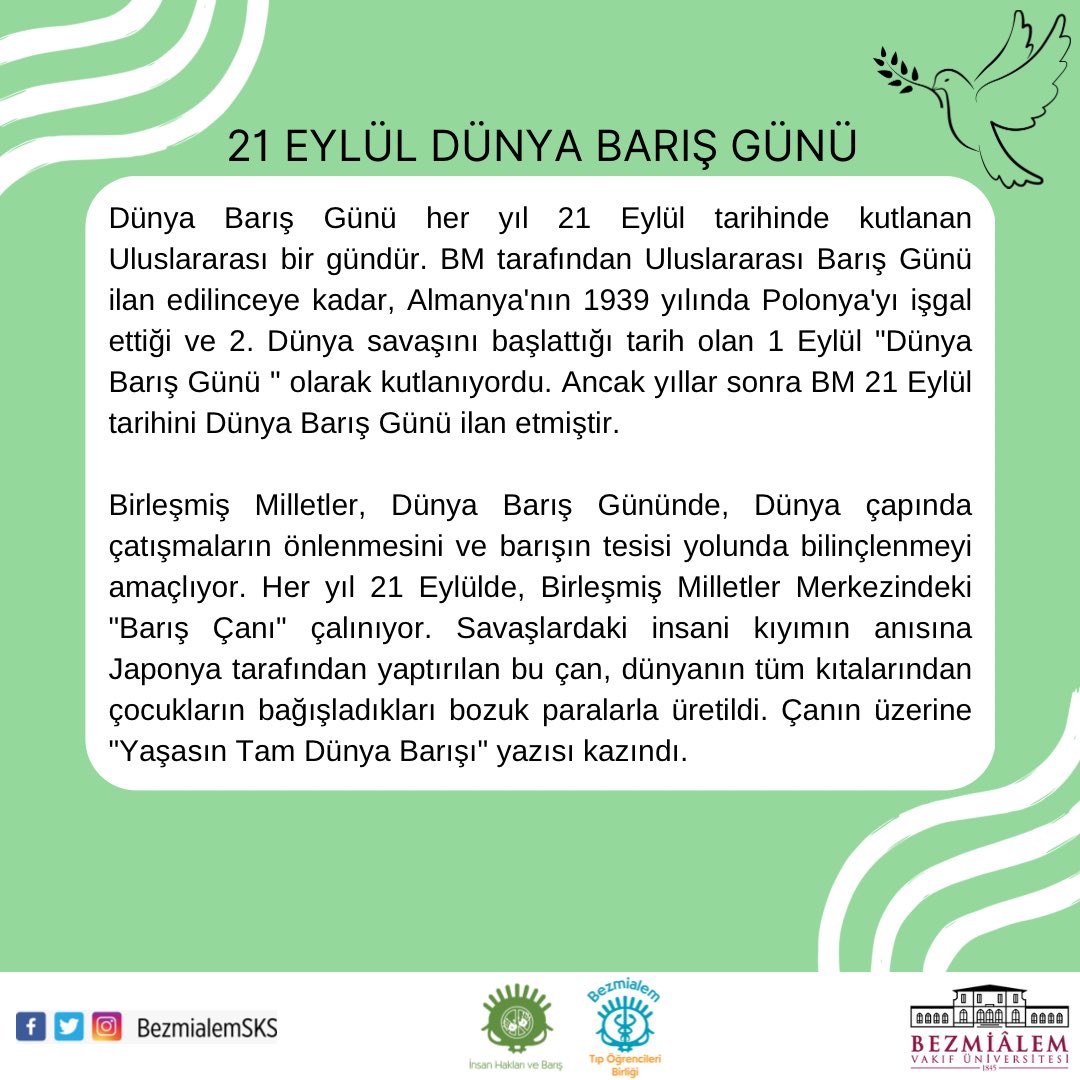 “Kuşlar gibi uçmasını, balıklar gibi yüzmesini öğrendik. Ancak bu arada çok basit bir sanatı unuttuk; kardeş gibi yaşamayı.”

~ Martin Luther King ~

Herkese merhaba 💚
Bezmialem TÖB ailesi olarak herkesin 21 Eylül Dünya Barış Günü’nü kutlarız.