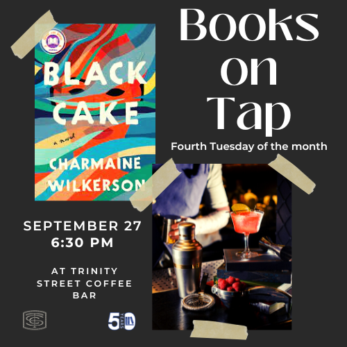Join us for our next Books on Tap meeting on Tuesday, September 27 at 6:30 pm at the Trinity Street Coffee Bar! We will be discussing #BlackCake by #CharmaineWilkerson!