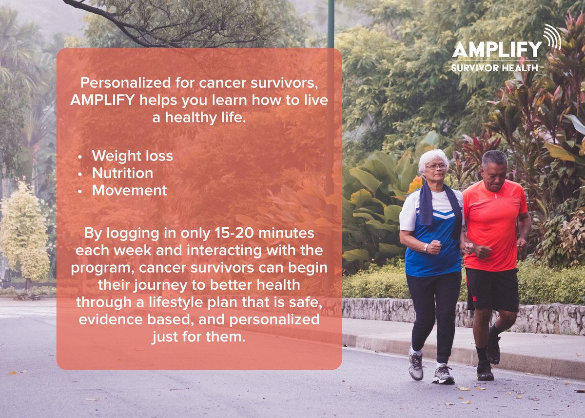 AMPLIFY is a web-based diet and exercise program for cancer survivors who are committed to taking the next year to lose weight, eat healthier and move toward better health.  
 
If you are a cancer survivor and age 50+, visit amplifymyhealth.org/info to learn more.