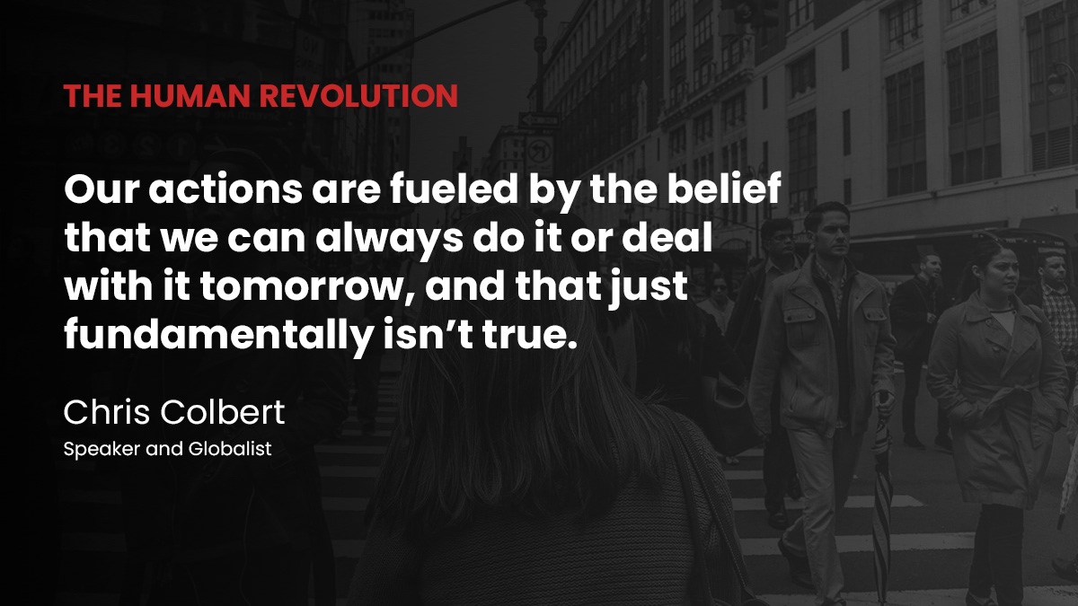 There may not be a tomorrow, which suggests we should act differently today. 

If you are ready to change how you #invest your time, let’s talk: chriscolbert.com