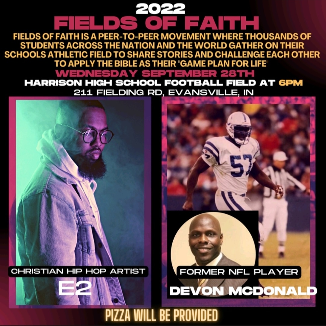 SWIndianaFCA's tweet image. You don't want to miss this! Fields of Faith will feature former Indianapolis Colt Devon McDonald and Christian Hip Hop artist E2!
FREE to attend - Invite your friends, your small group, youth group...
Date: 9/28/22
Time: 6:00pm CST
Location: Harrison High School - Football Field